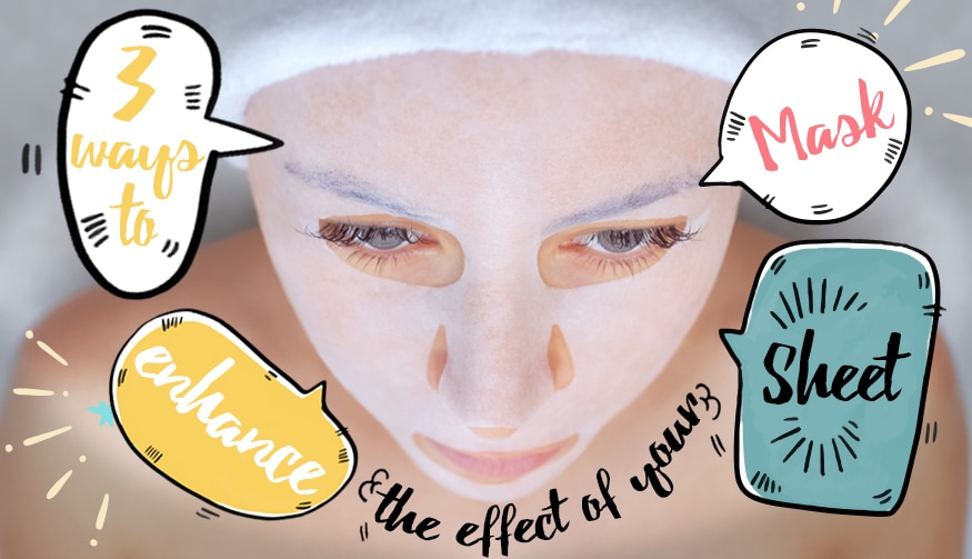 3 Ways to Enhance the Effects of Your Sheet Masks